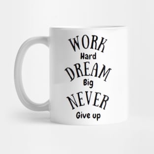 work hard dream big never give up Mug